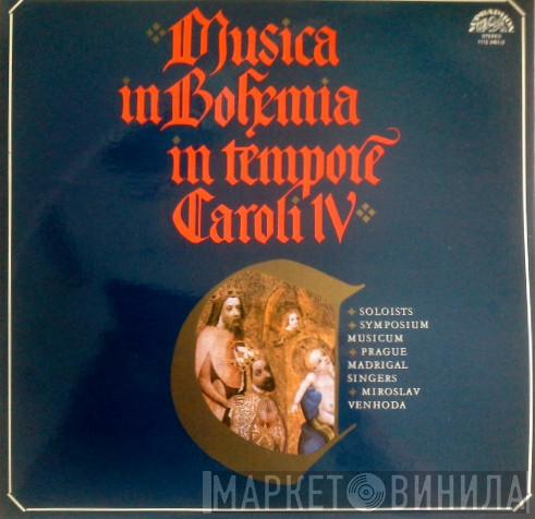 , Symposium Musicum , Prague Madrigal Singers  Miroslav Venhoda  - Musica in Bohemia in Tempore Caroli IV