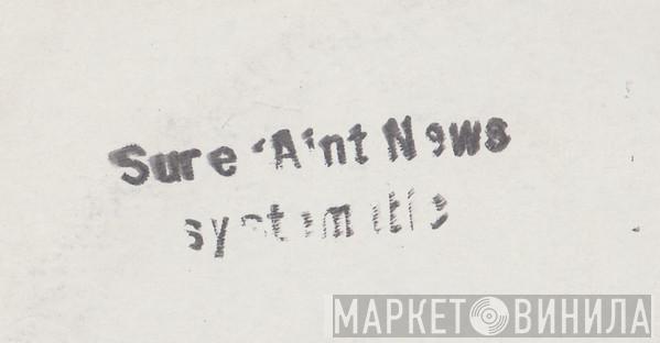 Systematic  - Sure Ain't News
