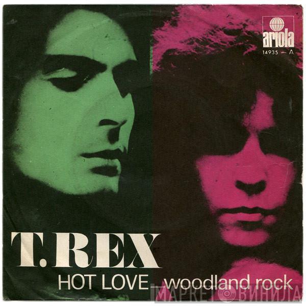  T. Rex  - Hot Love / Woodland Rock