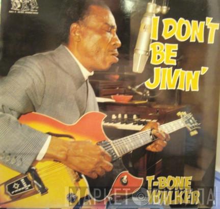 T-Bone Walker - I Don't Be Jivin'