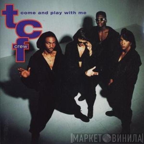  T.C.F. Crew  - Come And Play With Me
