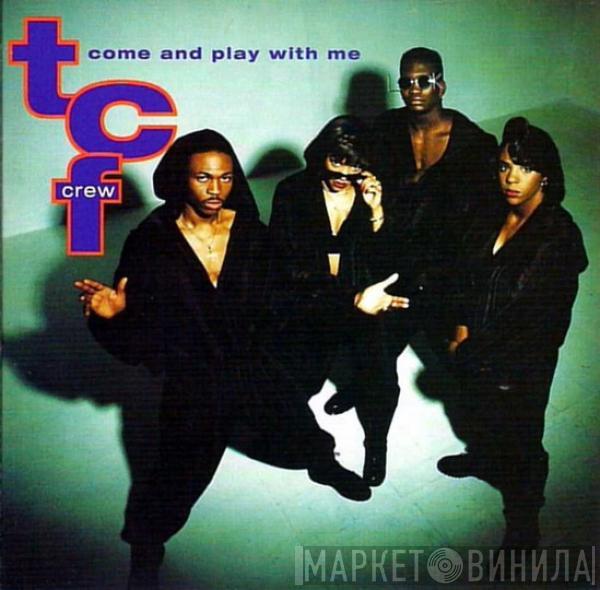  T.C.F. Crew  - Come And Play With Me