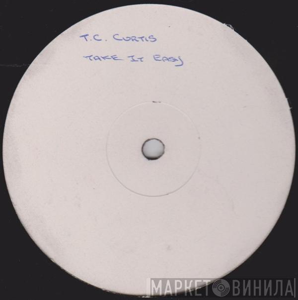 T.C. Curtis - Take It Easy
