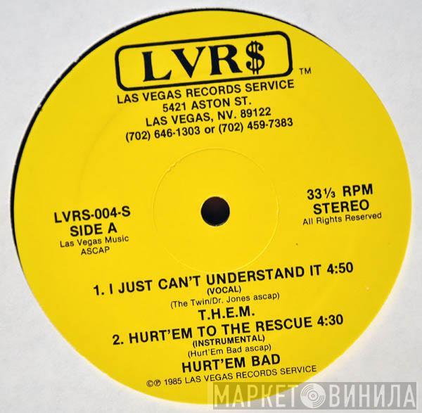 T.H.E.M. , Hurt 'Em Bad - I Just Can't Understand It / Hurt'Em To The Rescue