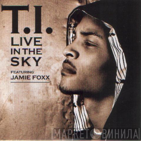 T.I., Jamie Foxx - Live In The Sky
