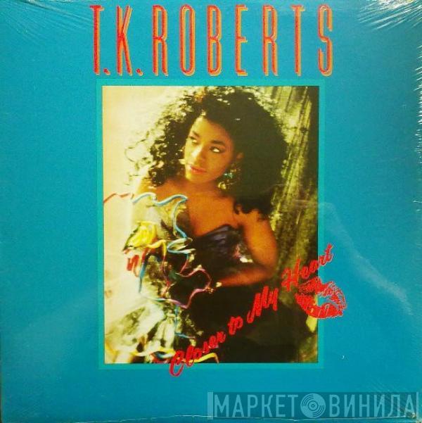 T.K. Roberts - Closer To My Heart
