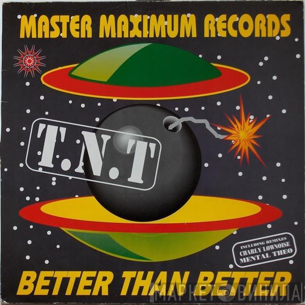 T.N.T. - Better Than Better