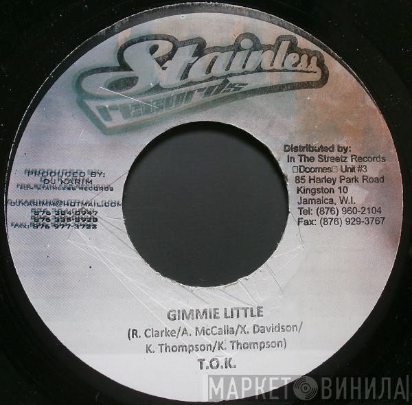 T.O.K. - Gimmie Little