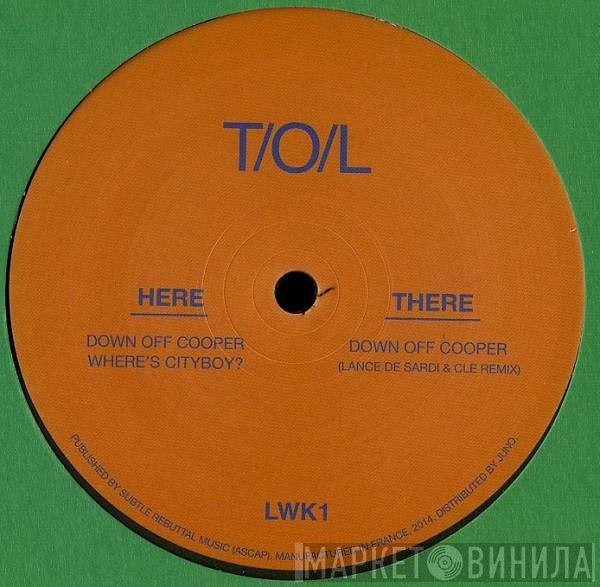 T/O/L - Down Off Cooper / Where's City Boy?