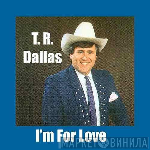  T.R. Dallas  - I'm For Love