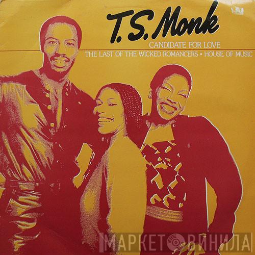 T.S. Monk - Candidate For Love / The Last Of The Wicked Romancers / House Of Music