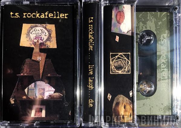  T.S. Rockafeller  - Live, Laugh...die