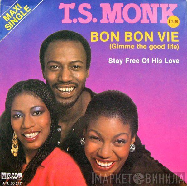  T.S. Monk  - Bon Bon Vie (Gimme The Good Life)