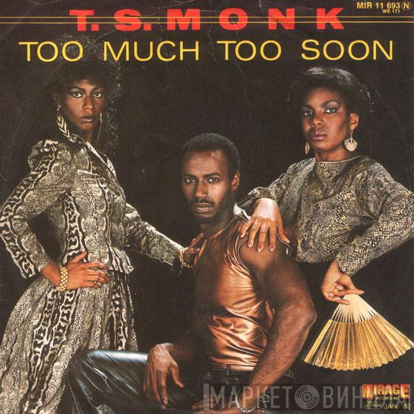  T.S. Monk  - Too Much Too Soon