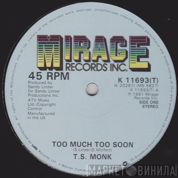  T.S. Monk  - Too Much Too Soon