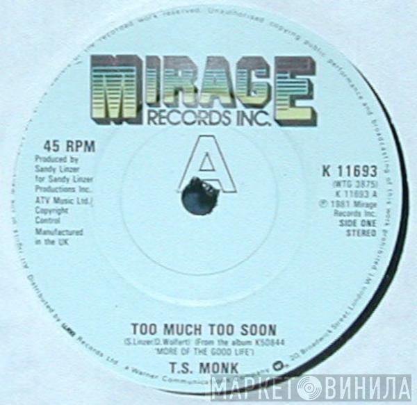  T.S. Monk  - Too Much Too Soon