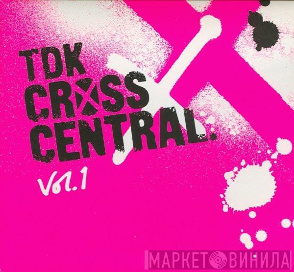  - TDK Cross Central Vol. 1