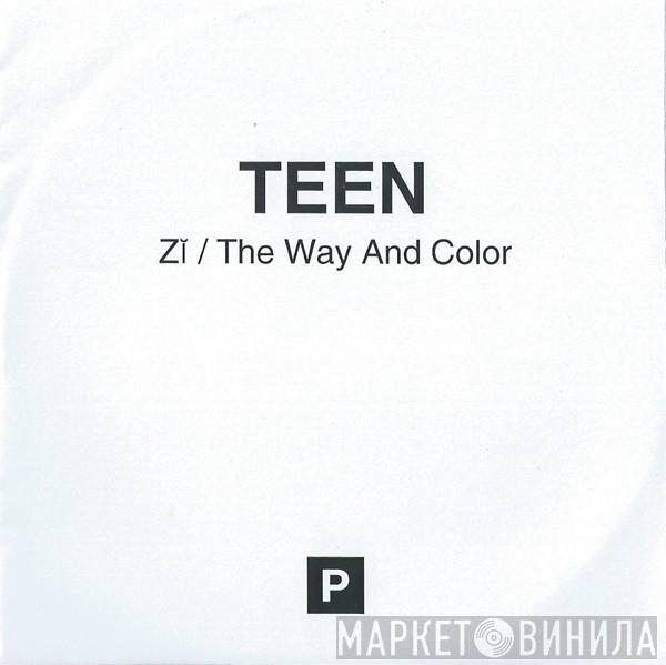 TEEN  - Zĭ / The Way And Color