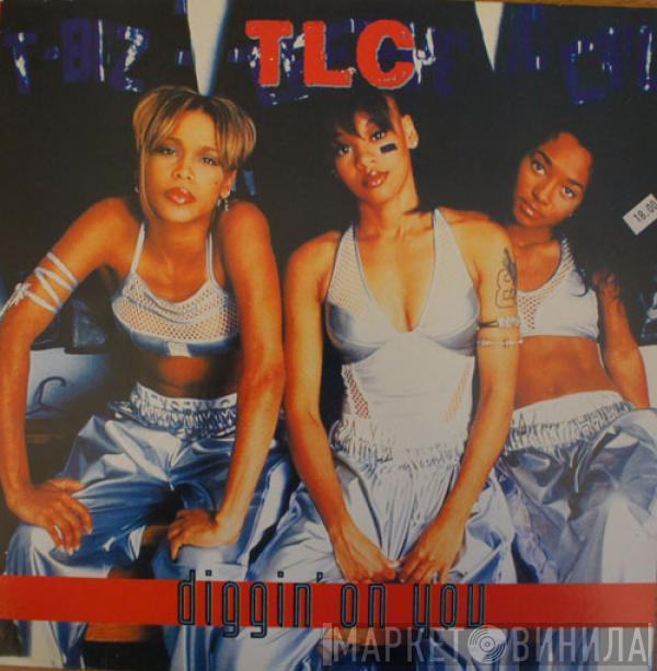  TLC  - Diggin' On You
