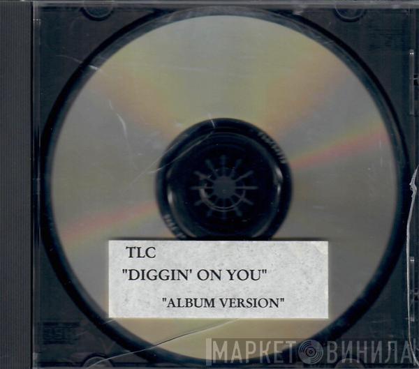  TLC  - Diggin' On You