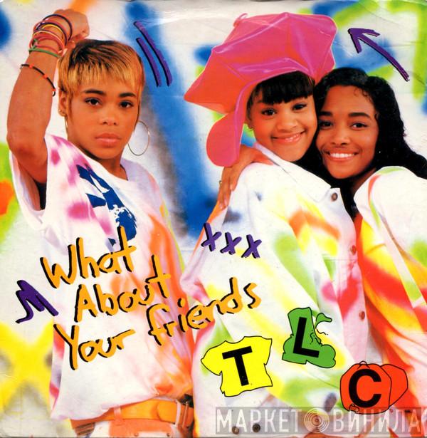  TLC  - What About Your Friends