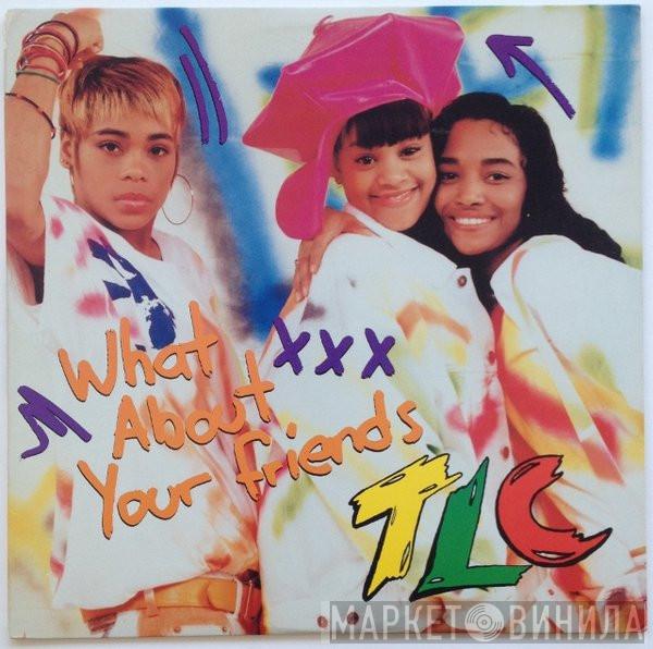  TLC  - What About Your Friends