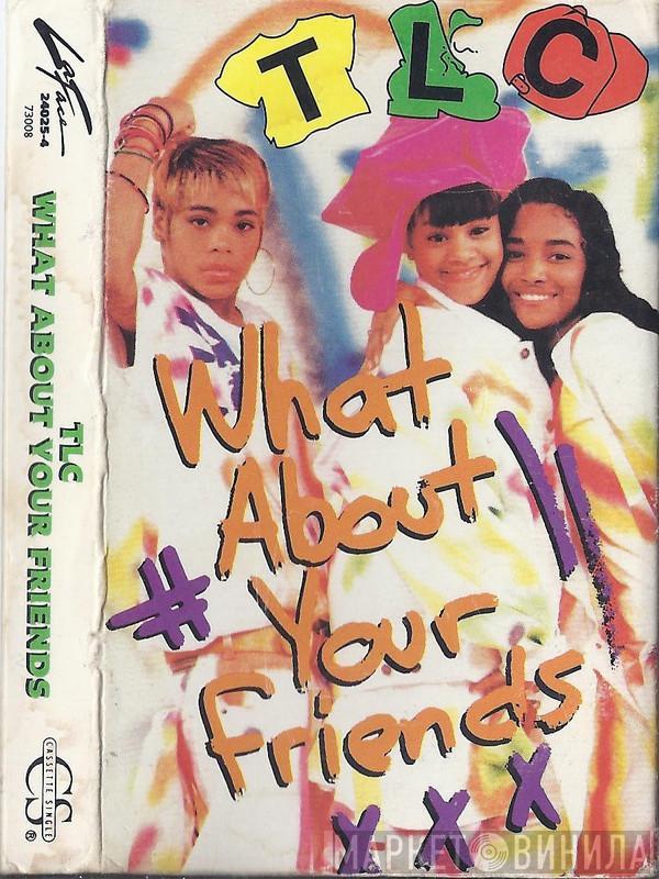  TLC  - What About Your Friends