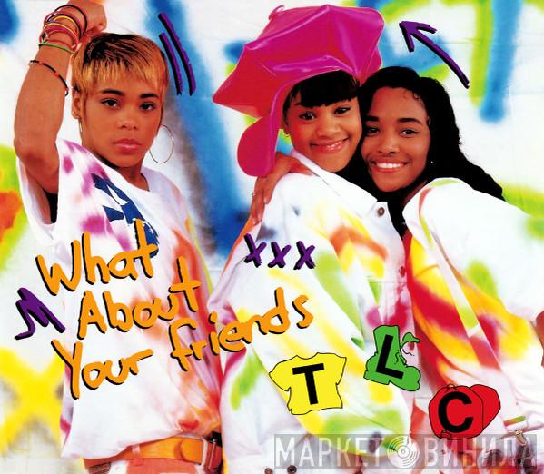  TLC  - What About Your Friends