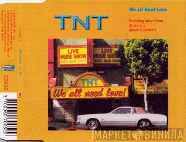  TNT   - We All Need Love