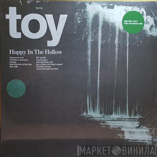 TOY  - Happy In The Hollow