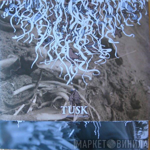 TUSK - The Resisting Dreamer