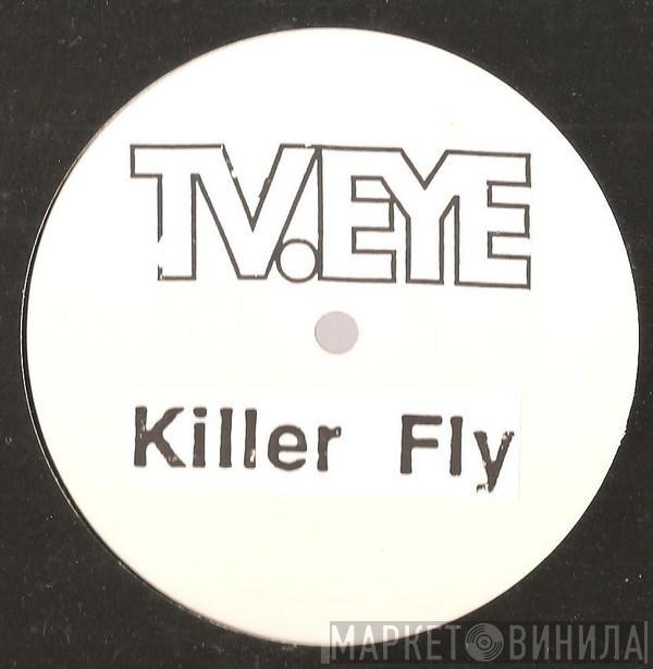  TV Eye  - Killer Fly