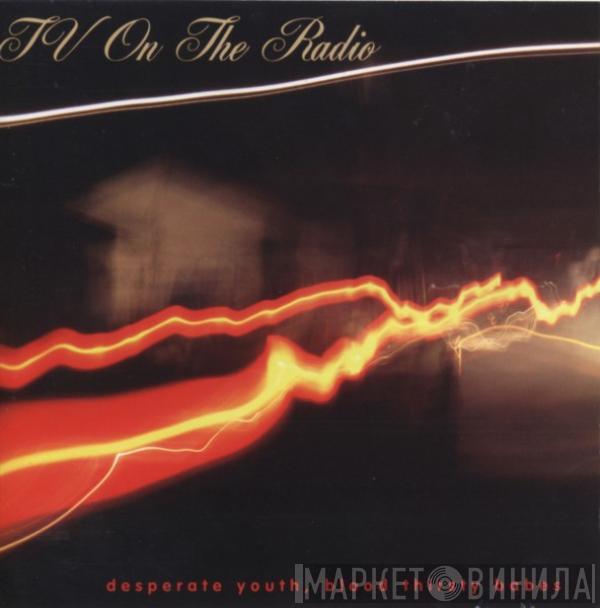 TV On The Radio - Desperate Youth, Blood Thirsty Babes