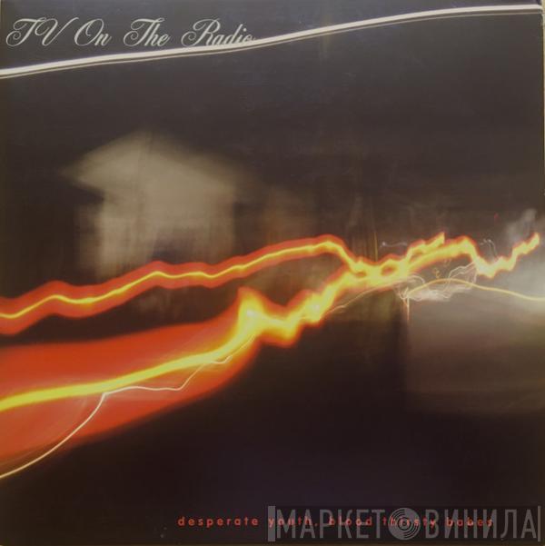  TV On The Radio  - Desperate Youth, Blood Thirsty Babes