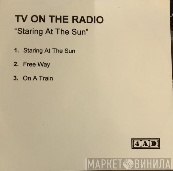  TV On The Radio  - Staring At The Sun