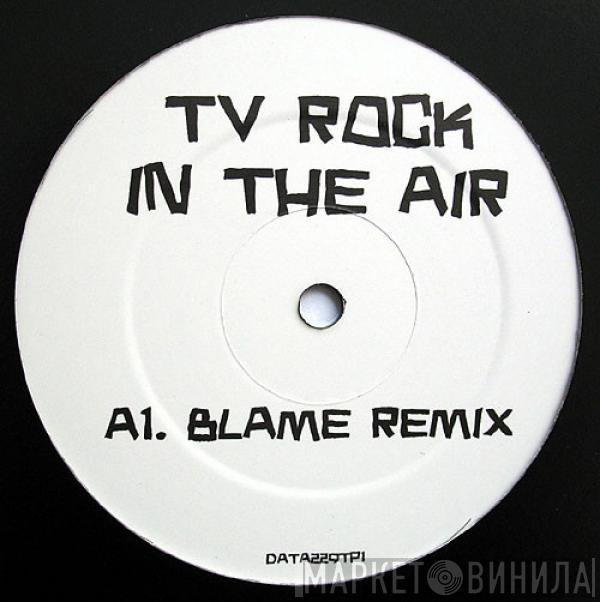 TV Rock - In The Air (Blame Remix / Blame Instrumental Mix)