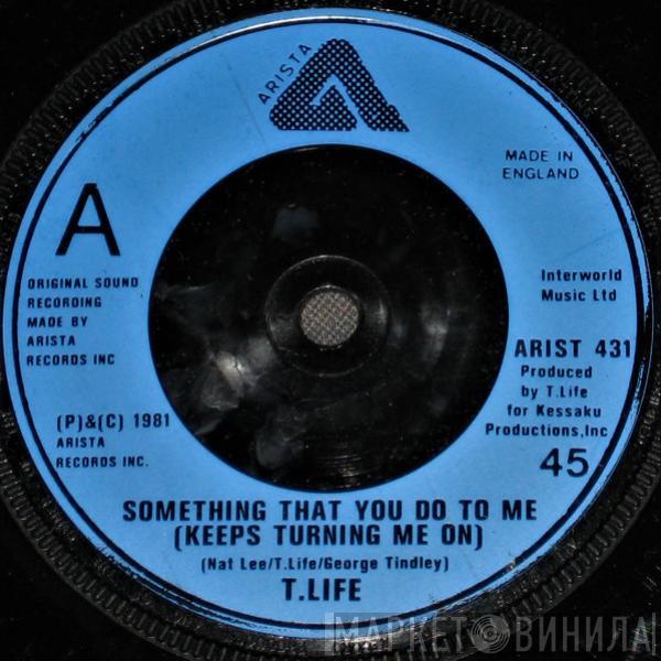 T.Life - Something That You Do To Me (Keeps Turning Me On)