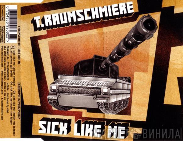  T.Raumschmiere  - Sick Like Me