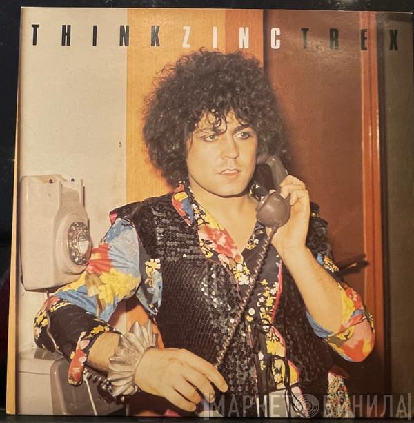  T. Rex  - Think Zinc