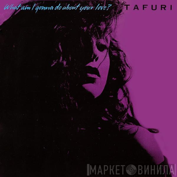  Tafuri  - What Am I Gonna Do (About Your Love)?