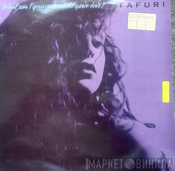 Tafuri - What Am I Gonna Do (About Your Love)?