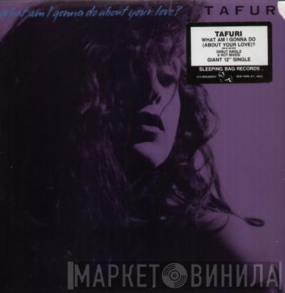 Tafuri - What Am I Gonna Do (About Your Love)?