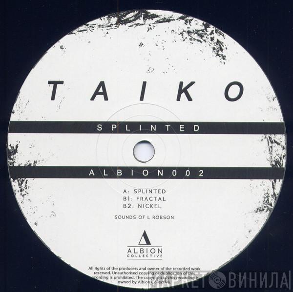 Taiko  - Splinted