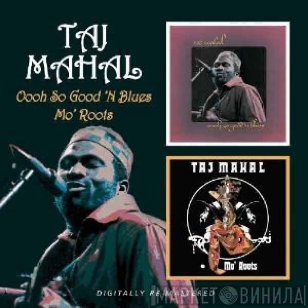Taj Mahal - Oooh So Good 'N Blues / Mo' Roots