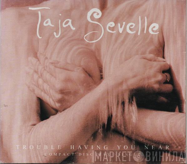  Taja Sevelle  - Trouble Having You Near