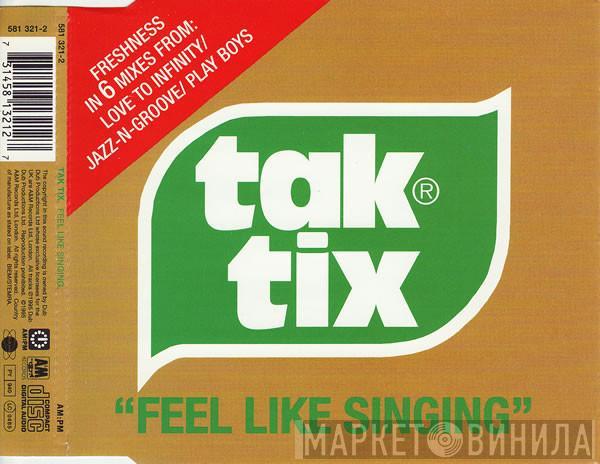  Tak Tix  - Feel Like Singing