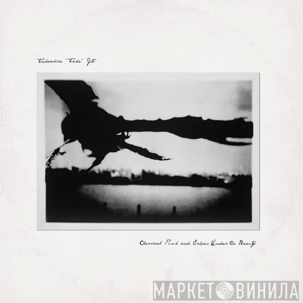 Takaakira Goto - Classical Punk And Echoes Under The Beauty