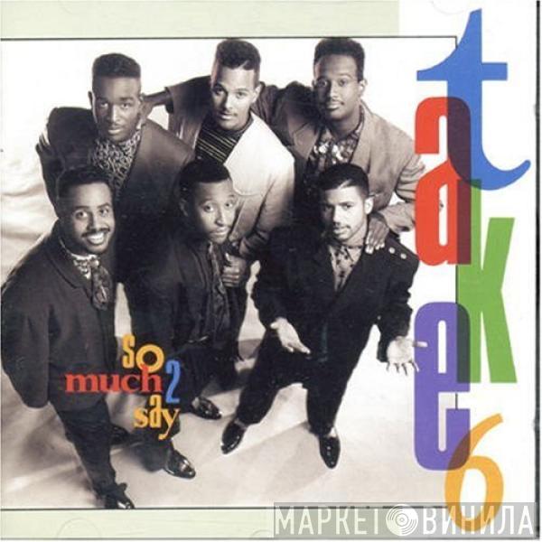 Take 6 - So Much 2 Say