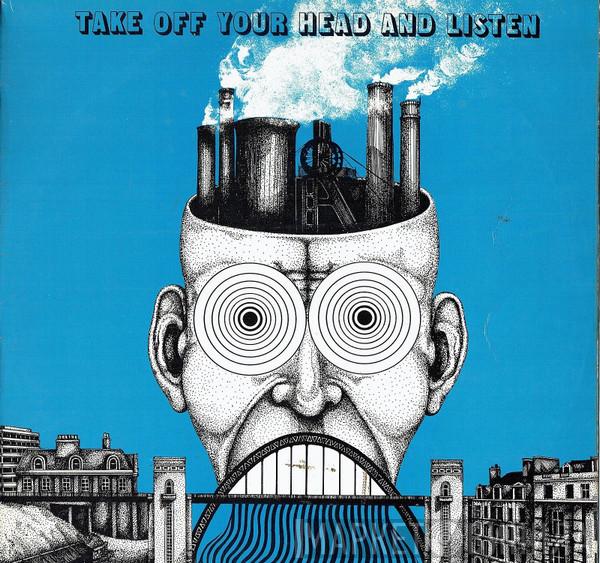  - Take Off Your Head And Listen