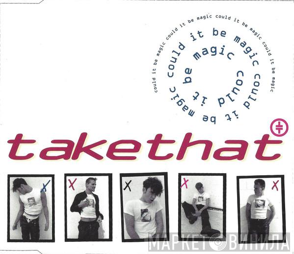 Take That  - Could It Be Magic